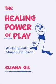 The Healing Power of Play : Working with Abused Children