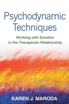 Psychodynamic Techniques : Working with Emotion in the Therapeutic Relationship