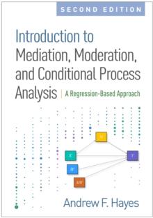 Introduction to Mediation, Moderation, and Conditional Process Analysis, Second Edition : A Regression-Based Approach