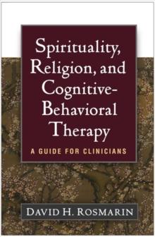 Spirituality, Religion, and Cognitive-Behavioral Therapy : A Guide for Clinicians