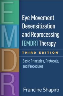 Eye Movement Desensitization and Reprocessing (EMDR) Therapy, Third Edition : Basic Principles, Protocols, and Procedures