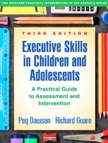 Executive Skills in Children and Adolescents : A Practical Guide to Assessment and Intervention