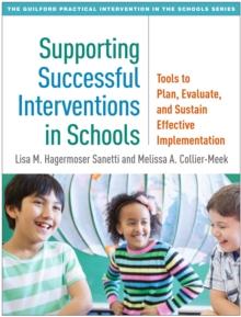 Supporting Successful Interventions in Schools : Tools to Plan, Evaluate, and Sustain Effective Implementation