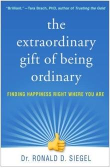 The Extraordinary Gift of Being Ordinary : Finding Happiness Right Where You Are