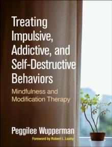 Treating Impulsive, Addictive, and Self-Destructive Behaviors : Mindfulness and Modification Therapy