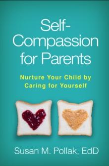 Self-Compassion for Parents : Nurture Your Child by Caring for Yourself