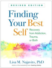 Finding Your Best Self : Recovery from Addiction, Trauma, or Both