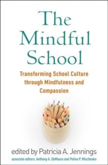 The Mindful School : Transforming School Culture through Mindfulness and Compassion