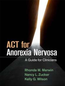 ACT for Anorexia Nervosa : A Guide for Clinicians