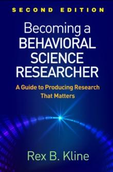 Becoming a Behavioral Science Researcher : A Guide to Producing Research That Matters