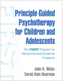 Principle-Guided Psychotherapy for Children and Adolescents : The FIRST Program for Behavioral and Emotional Problems