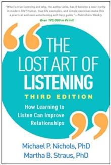 The Lost Art of Listening, Third Edition : How Learning to Listen Can Improve Relationships