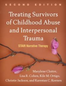 Treating Survivors of Childhood Abuse and Interpersonal Trauma, Second Edition : STAIR Narrative Therapy