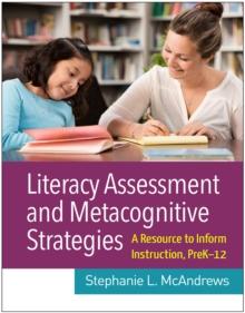 Literacy Assessment and Metacognitive Strategies : A Resource to Inform Instruction, PreK-12