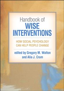 Handbook of Wise Interventions : How Social Psychology Can Help People Change