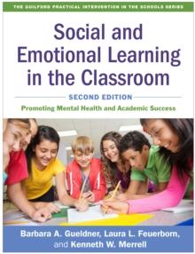 Social and Emotional Learning in the Classroom : Promoting Mental Health and Academic Success