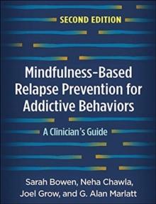 Mindfulness-Based Relapse Prevention for Addictive Behaviors, Second Edition : A Clinician's Guide