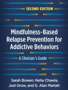 Mindfulness-Based Relapse Prevention for Addictive Behaviors : A Clinician's Guide