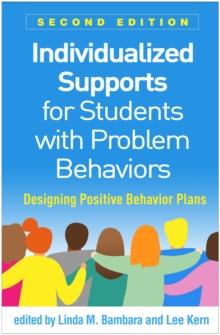 Individualized Supports for Students with Problem Behaviors : Designing Positive Behavior Plans