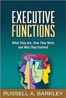 Executive Functions : What They Are, How They Work, and Why They Evolved