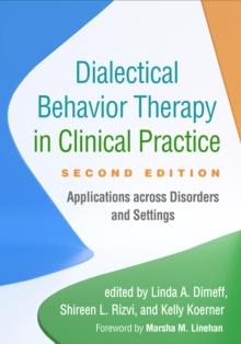 Dialectical Behavior Therapy in Clinical Practice : Applications across Disorders and Settings