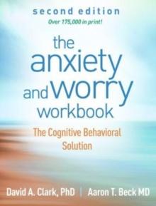 The Anxiety and Worry Workbook, Second Edition : The Cognitive Behavioral Solution