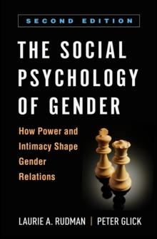 The Social Psychology of Gender : How Power and Intimacy Shape Gender Relations