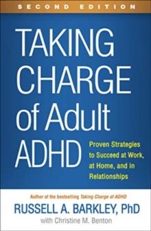 Taking Charge of Adult ADHD, Second Edition : Proven Strategies to Succeed at Work, at Home, and in Relationships