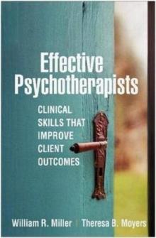 Effective Psychotherapists : Clinical Skills That Improve Client Outcomes