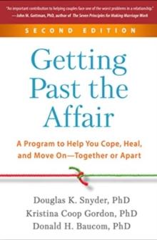 Getting Past the Affair, Second Edition : A Program to Help You Cope, Heal, and Move On--Together or Apart