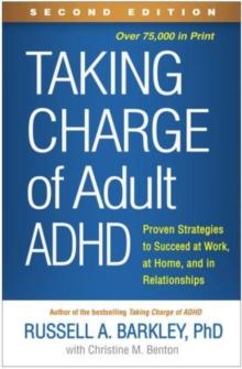 Taking Charge of Adult ADHD, Second Edition : Proven Strategies to Succeed at Work, at Home, and in Relationships