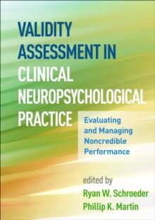 Validity Assessment in Clinical Neuropsychological Practice : Evaluating and Managing Noncredible Performance