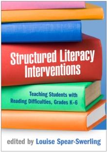 Structured Literacy Interventions : Teaching Students with Reading Difficulties, Grades K-6