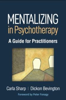 Mentalizing in Psychotherapy : A Guide for Practitioners