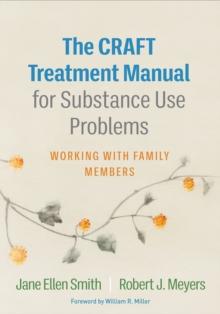 The CRAFT Treatment Manual for Substance Use Problems : Working with Family Members