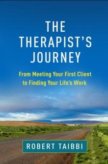 The Therapist's Journey : From Meeting Your First Client to Finding Your Life's Work