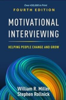 Motivational Interviewing, Fourth Edition : Helping People Change and Grow