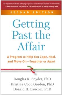 Getting Past the Affair : A Program to Help You Cope, Heal, and Move On--Together or Apart