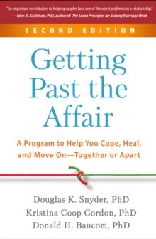 Getting Past the Affair : A Program to Help You Cope, Heal, and Move On--Together or Apart