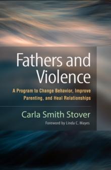 Fathers and Violence : A Program to Change Behavior, Improve Parenting, and Heal Relationships