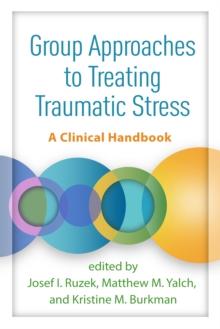 Group Approaches to Treating Traumatic Stress : A Clinical Handbook