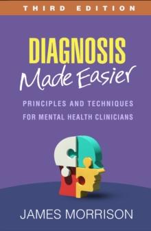 Diagnosis Made Easier, Third Edition : Principles and Techniques for Mental Health Clinicians