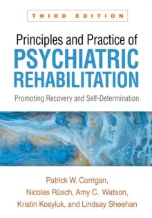 Principles and Practice of Psychiatric Rehabilitation, Third Edition : Promoting Recovery and Self-Determination