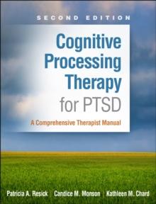 Cognitive Processing Therapy for PTSD : A Comprehensive Therapist Manual