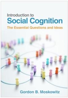 Introduction to Social Cognition : The Essential Questions and Ideas