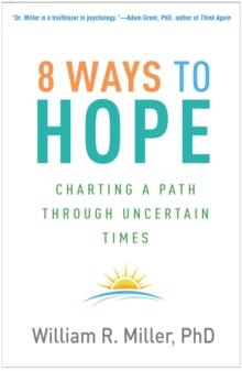 8 Ways to Hope : Charting a Path through Uncertain Times