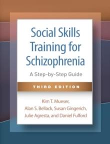 Social Skills Training for Schizophrenia, Third Edition : A Step-by-Step Guide