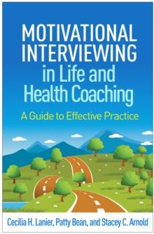 Motivational Interviewing In Life And Health Coaching : A Guide To Effective Practice