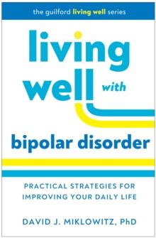 Living Well with Bipolar Disorder : Practical Strategies for Improving Your Daily Life