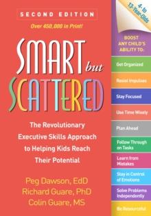 Smart but Scattered : The Revolutionary Executive Skills Approach to Helping Kids Reach Their Potential